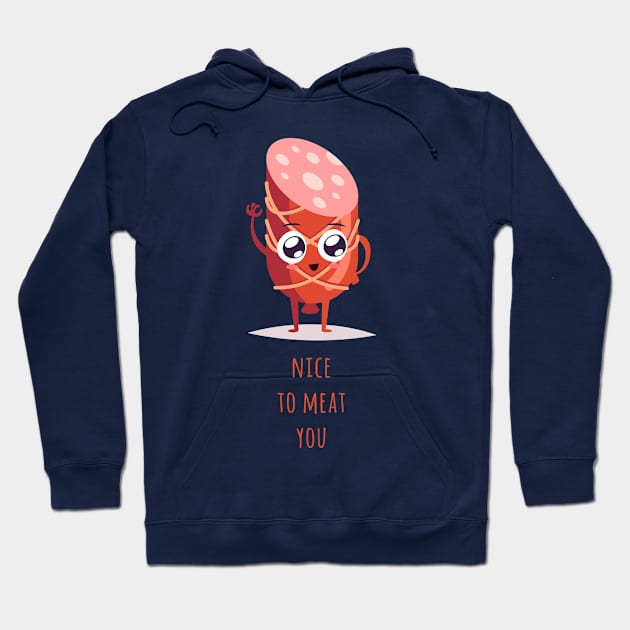 Nice to Meat you Hoodie by Alessandro Aru